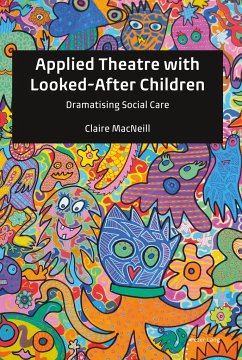 Applied Theatre with Looked-After Children - MacNeill, Claire