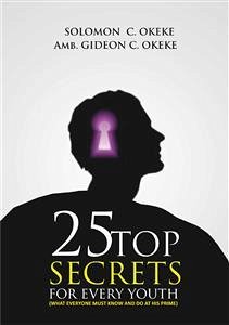 25 Top Secrets For Every Youth (eBook, ePUB) - Gideon C. Okeke, Amb.