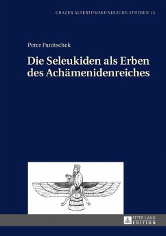 Die Seleukiden als Erben des Achaemenidenreiches (eBook, ePUB) - Peter Panitschek, Panitschek