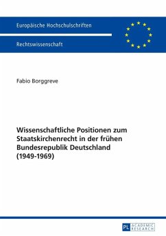 Wissenschaftliche Positionen zum Staatskirchenrecht der fruehen Bundesrepublik Deutschland (1949-1969) (eBook, ePUB) - Fabio Borggreve, Borggreve