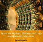 Quantum Algebras, Mathematical Logic and Quantum Computing (eBook, PDF)