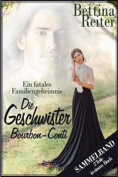 Die Geschwister Bourbon-Conti - Ein fatales Familiengeheimnis (eBook, ePUB) - Reiter, Bettina