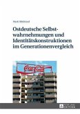 Ostdeutsche Selbstwahrnehmungen und Identitaetskonstruktionen im Generationenvergleich (eBook, PDF)
