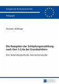 Die Rezeption der Schoepfungserzaehlung nach Gen 1-2,4a bei Grundschuelern (eBook, ePUB)