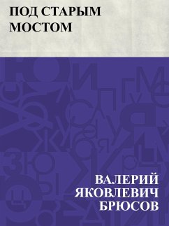 Pod Starym mostom (eBook, ePUB) - Bryusov, Valery Yakovlevich