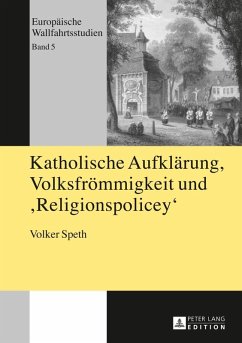Katholische Aufklaerung, Volksfroemmigkeit und &quote;Religionspolicey&quote; (eBook, PDF) - Speth, Volker