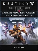 Destiny the Taken King Unofficial Game Review, Tips, Cheats Walkthrough Guide (eBook, ePUB)
