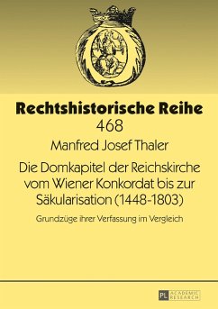 Die Domkapitel der Reichskirche vom Wiener Konkordat bis zur Saekularisation (1448-1803) (eBook, ePUB) - Manfred Josef Thaler, Thaler