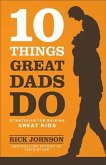10 Things Great Dads Do (eBook, ePUB) 10 Things Great Dads Do (eBook, ePUB)