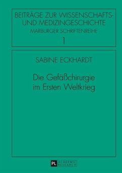 Die Gefaechirurgie im Ersten Weltkrieg (eBook, ePUB) - Sabine Eckhardt, Eckhardt