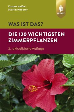 Was ist das? Die 120 wichtigsten Zimmerpflanzen (eBook, PDF) - Heißel, Kaspar; Haberer, Martin