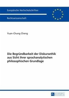 Die Begruendbarkeit der Diskursethik aus Sicht ihrer sprachanalytischen philosophischen Grundlage (eBook, PDF) - Cheng, Yuan-Chung
