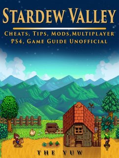Stardew Valley Cheats, Tips, Mods, Multiplayer, PS4, Game Guide Unofficial (eBook, ePUB) - Yuw, The