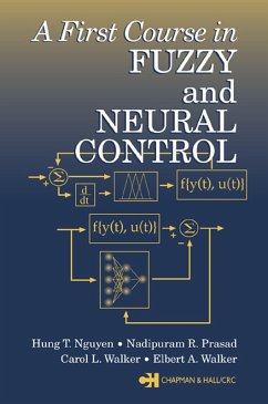 A First Course in Fuzzy and Neural Control (eBook, PDF) - Nguyen, Hung T.; Prasad, Nadipuram R.; Walker, Carol L.; Walker, Elbert A.