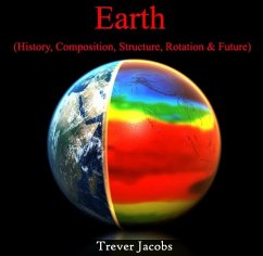 Earth (History, Composition, Structure, Rotation & Future) (eBook, PDF) - Jacobs, Trever