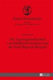 Die Typologisierbarkeit von Staedtereformation und die Stadt Riga als Beispiel (eBook, PDF)
