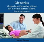 Obstetrics (Surgical specialty dealing with the care of women and their children during pregnancy) (eBook, PDF)