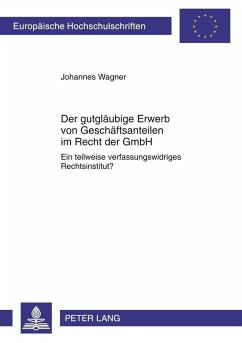 Der gutglaeubige Erwerb von Geschaeftsanteilen im Recht der GmbH (eBook, PDF) - Wagner, Johannes