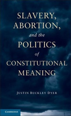 Slavery, Abortion, and the Politics of Constitutional Meaning (eBook, ePUB) - Dyer, Justin Buckley