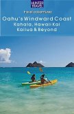 Oahu's Windward Coast: Kahala, Hawaii Kai, Kailua & Beyond (eBook, ePUB) Oahu's Windward Coast: Kahala, Hawaii Kai, Kailua & Beyond (eBook, ePUB)