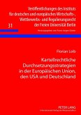 Kartellrechtliche Durchsetzungsstrategien in der Europaeischen Union, den USA und Deutschland (eBook, PDF)