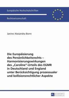 Die Europaeisierung des Persoenlichkeitsrechts - Harmonisierungswirkungen des CarolineUrteils des EGMR in Deutschland und England unter Beruecksichtigung prozessualer und kollisionsrechtlicher Aspekte (eBook, PDF) - Bonn, Janine