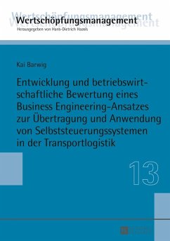 Entwicklung und betriebswirtschaftliche Bewertung eines Business Engineering-Ansatzes zur Uebertragung und Anwendung von Selbststeuerungssystemen in der Transportlogistik (eBook, PDF) - Barwig, Kai