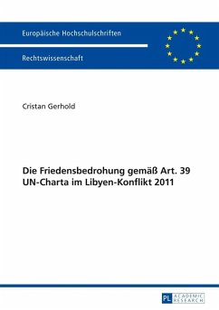Die Friedensbedrohung gemae Art. 39 UN-Charta im Libyen-Konflikt 2011 (eBook, PDF) - Gerhold, Cristan