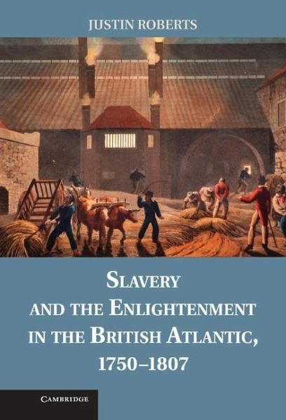 Slavery and the Enlightenment in the British Atlantic, 1750-1807 (eBook, ePUB) Slavery and the Enlightenment in the British Atlantic, 1750-1807 (eBook, ePUB)