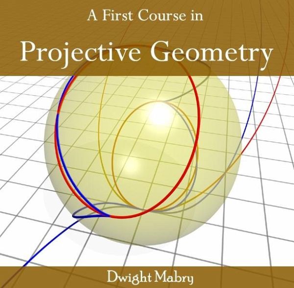 First Course in Projective Geometry, A (eBook, PDF) First Course in Projective Geometry, A (eBook, PDF)