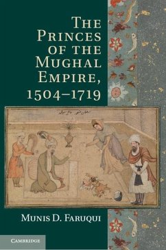 Princes of the Mughal Empire, 1504-1719 (eBook, ePUB) - Faruqui, Munis D.