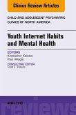 Youth Internet Habits and Mental Health, An Issue of Child and Adolescent Psychiatric Clinics of North America (eBook, ePUB)