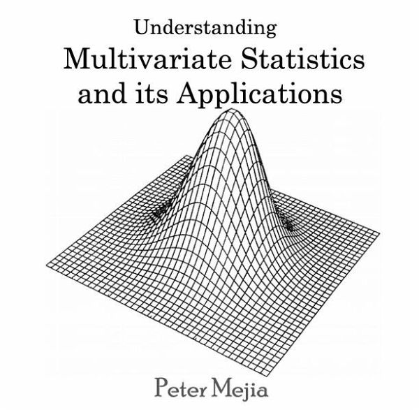 Understanding Multivariate Statistics and its Applications (eBook, PDF) Understanding Multivariate Statistics and its Applications (eBook, PDF)