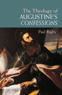 Theology of Augustine's Confessions (eBook, ePUB) - Rigby, Paul