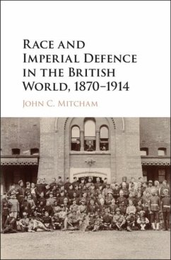 Race and Imperial Defence in the British World, 1870-1914 (eBook, PDF) - Mitcham, John C.