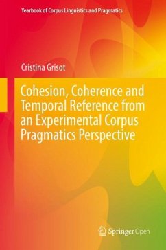 Cohesion, Coherence and Temporal Reference from an Experimental Corpus Pragmatics Perspective - Grisot, Cristina