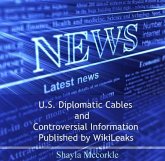 U.S. Diplomatic Cables and Controversial Information Published by WikiLeaks (eBook, PDF) U.S. Diplomatic Cables and Controversial Information Published by WikiLeaks (eBook, PDF)