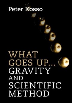 What Goes Up... Gravity and Scientific Method (eBook, ePUB) - Kosso, Peter