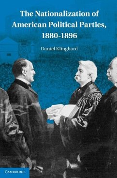 Nationalization of American Political Parties, 1880-1896 (eBook, ePUB) - Klinghard, Daniel