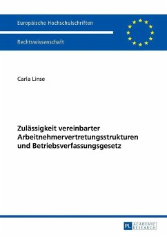 Zulaessigkeit vereinbarter Arbeitnehmervertretungsstrukturen und Betriebsverfassungsgesetz (eBook, ePUB) - Carla Linse, Linse