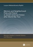 Memory and Neighborhood: Poles and Poland in Jewish American Fiction after World War Two (eBook, PDF)