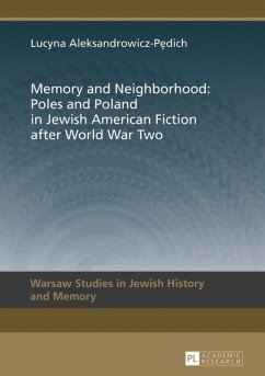 Memory and Neighborhood: Poles and Poland in Jewish American Fiction after World War Two (eBook, PDF) - Aleksandrowicz-Pedich, Lucyna