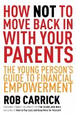 How Not to Move Back in with Your Parents: The Young Person's Complete Guide to Financial Empowerment