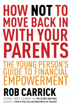 How Not to Move Back in with Your Parents: The Young Person's Complete Guide to Financial Empowerment - Carrick, Rob