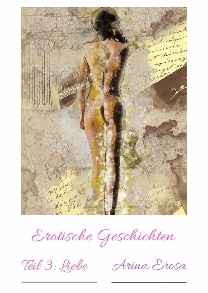 Erotische Geschichten Teil 3: Liebe (eBook, ePUB) Erotische Geschichten Teil 3: Liebe (eBook, ePUB)