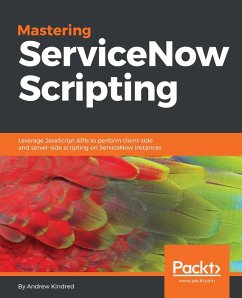 Mastering ServiceNow Scripting (eBook, ePUB) - Kindred, Andrew