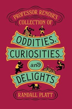 Professor Renoir's Collection of Oddities, Curiosities, and Delights - Platt, Randall