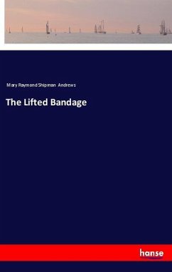 The Lifted Bandage - Andrews, Mary Raymond Shipman