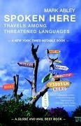 Spoken Here: Travels Among Threatened Languages - Abley, Mark
