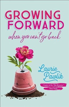 Growing Forward When You Can't Go Back - Pawlik, Laurie